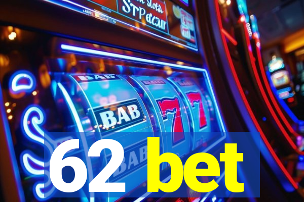 62 bet